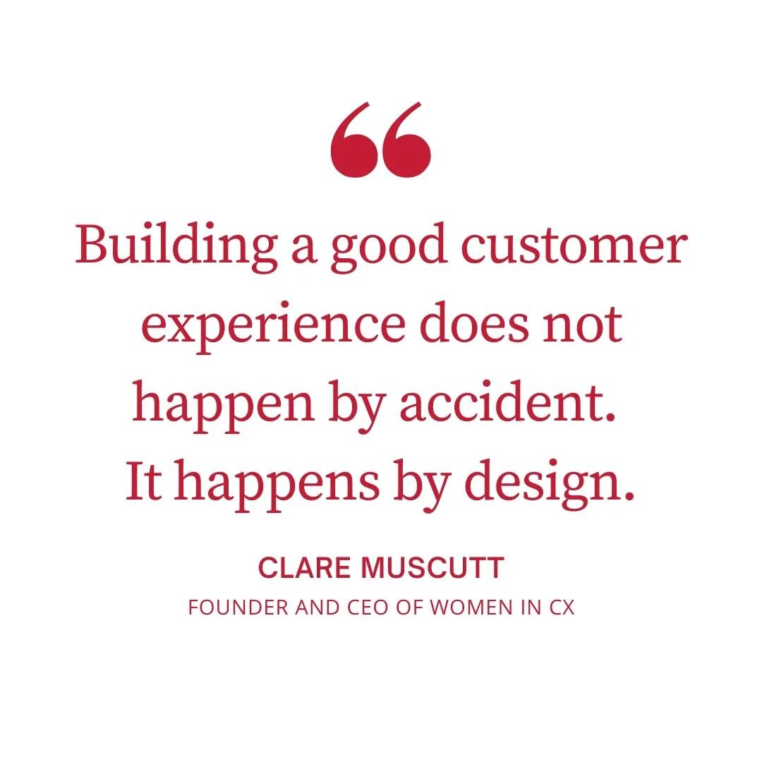 &quot;Building a good customer experience does not happen by accident. It happens by design.&quot; Clare Muscutt,&nbsp;Founder and CEO of Women in CX

The way we interact with our clients isn&rsquo;t forced - we&rsquo;re just ourselves and offer the 