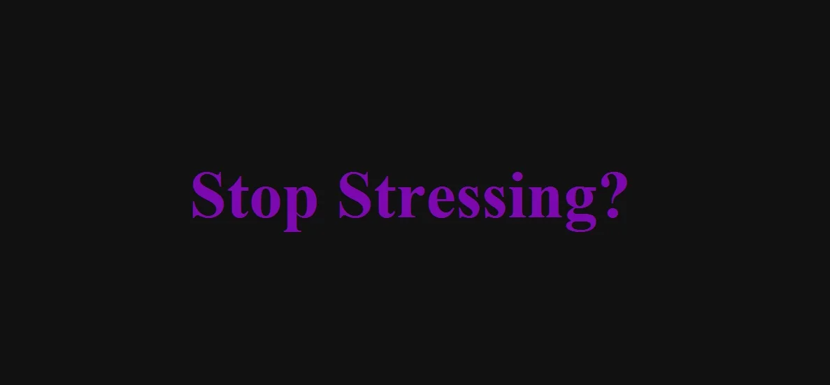 Stop Stressing?