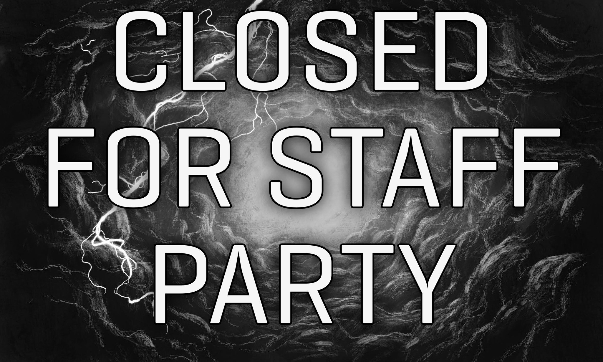 Heads up! We are going to be closed today (Monday) for a staff party.