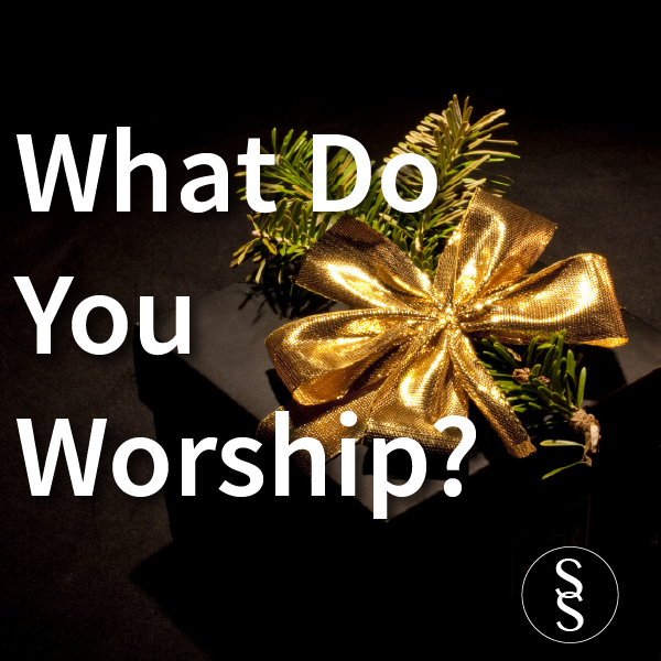 What Do You Worship
