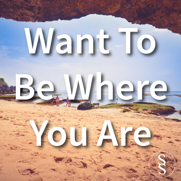 Want To Be Where You Are