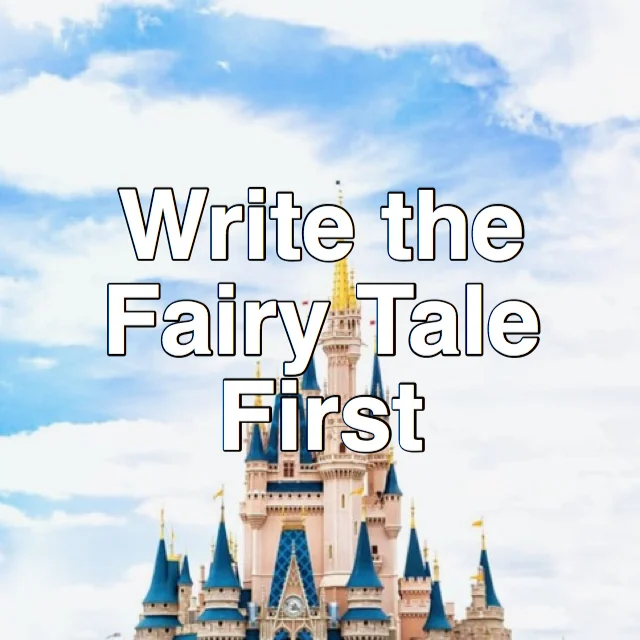 Write the Fairy Tale First