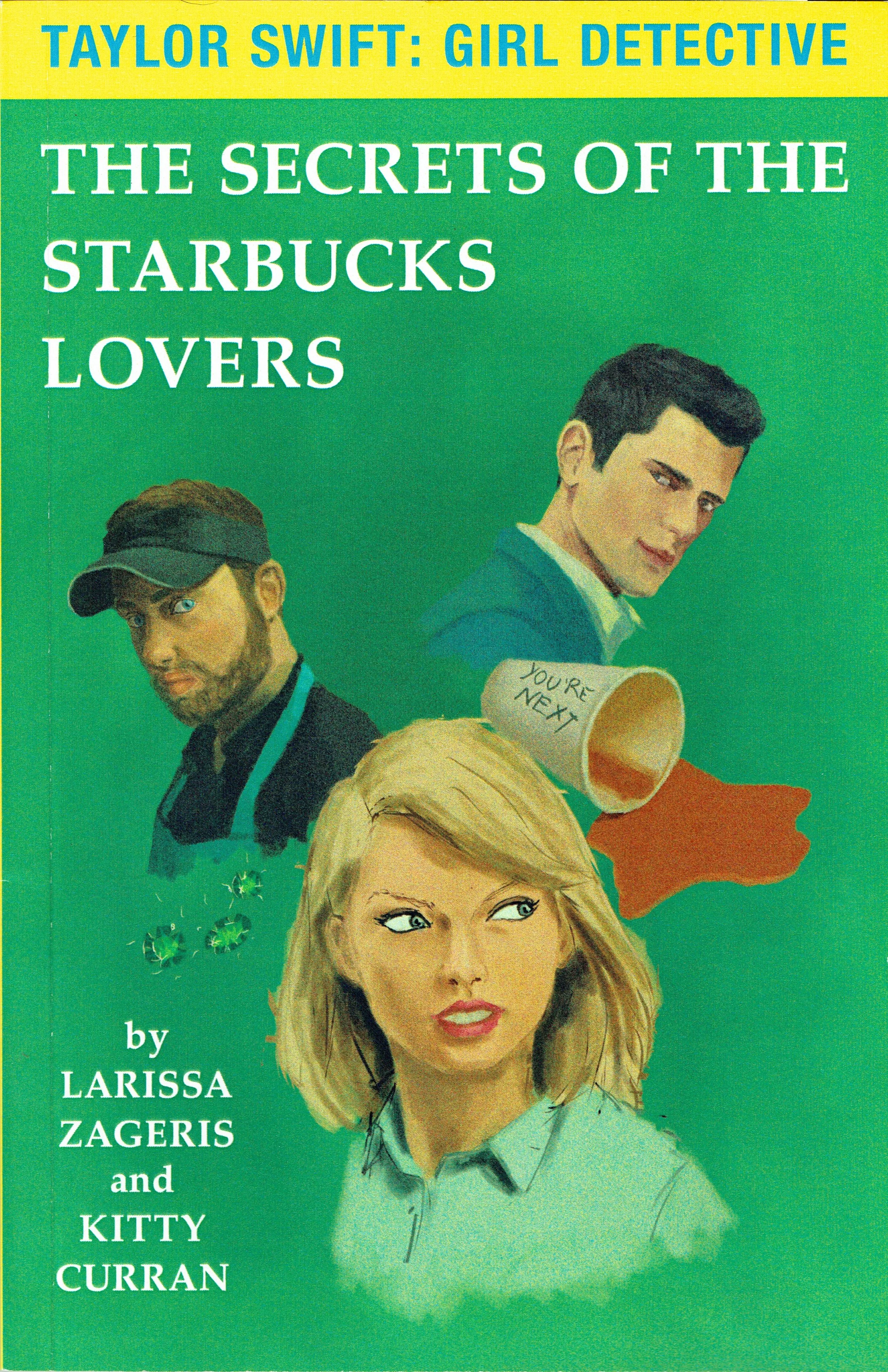 Taylor Swift: Girl Detective - The Secrets of the Starbucks Lovers by Larissa Zageris & Kitty Curran.