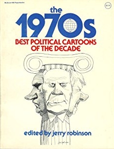 The 1970s: Best Political Cartoons of the Decade by Jerry Robinson.