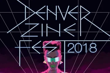 A Walk Around the Denver Zine Fest 2018 Written by Neil Greenaway