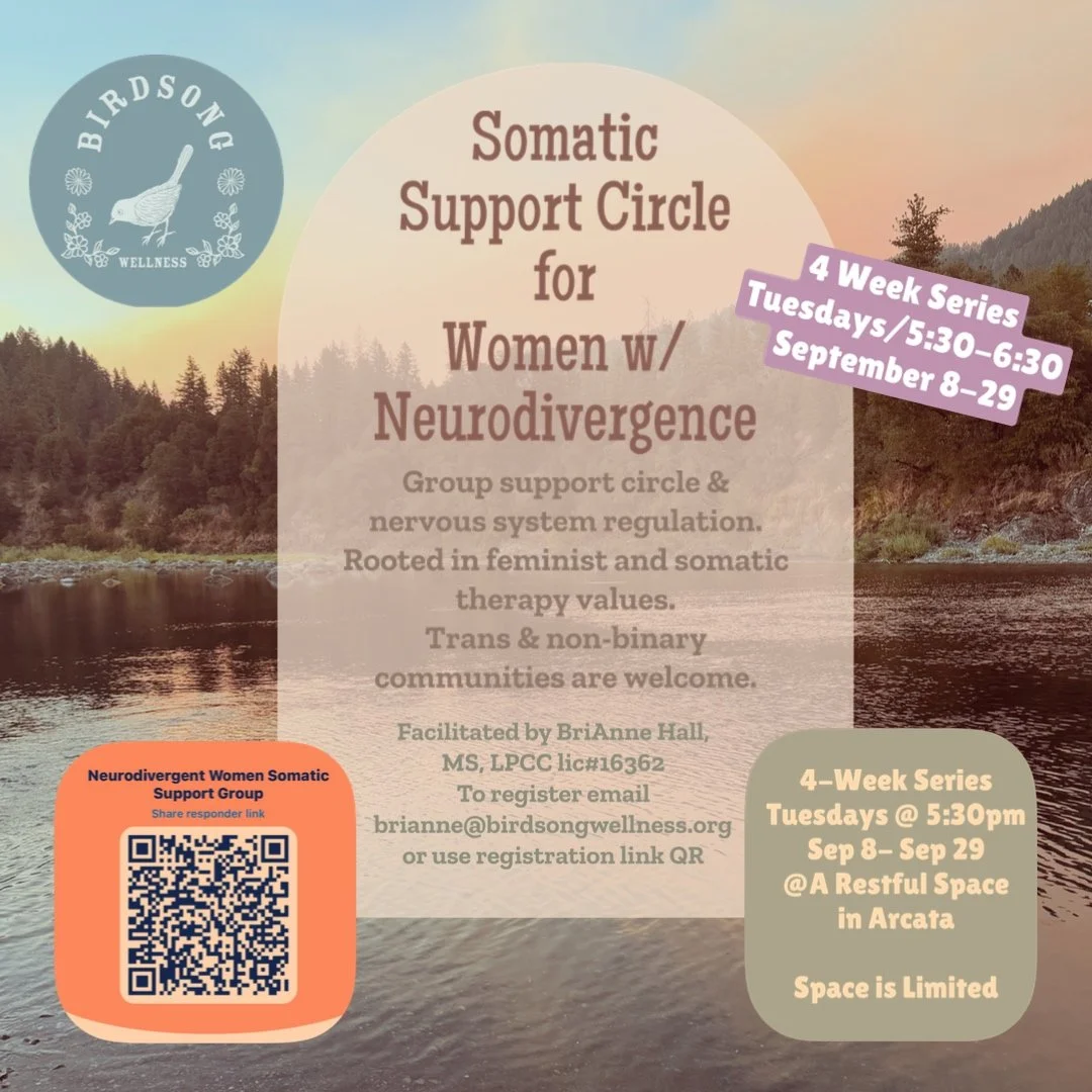 Somatic Support Circle for Women w/Neurodivergence. 4 Week Series begins September, 8. Tuesdays @ 5:30pm . At A Restful Space in Arcata. $20-$40 sliding scale out of pocket rate, or we can bill MediCal/Partnership, Aetna, Medicare and United/Optum