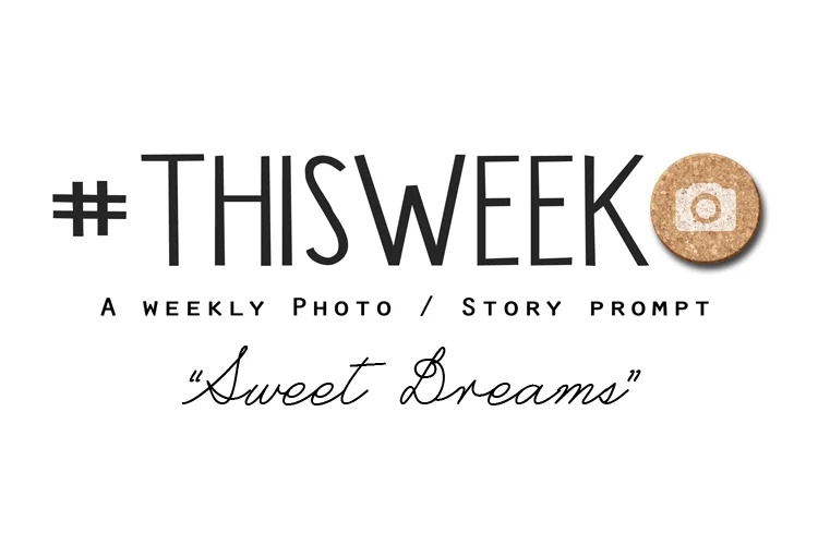 Sweet Dreams | Weekly Photo & Story Prompt and FREEBIE!