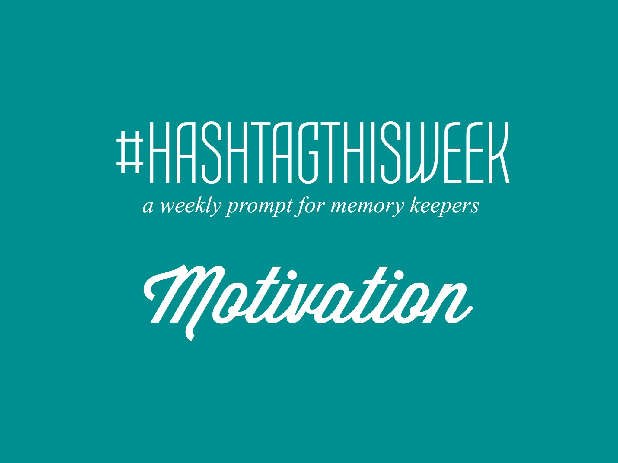 Motivation | Weekly Prompt and Link Up for Memory Keepers and Creative Bloggers 