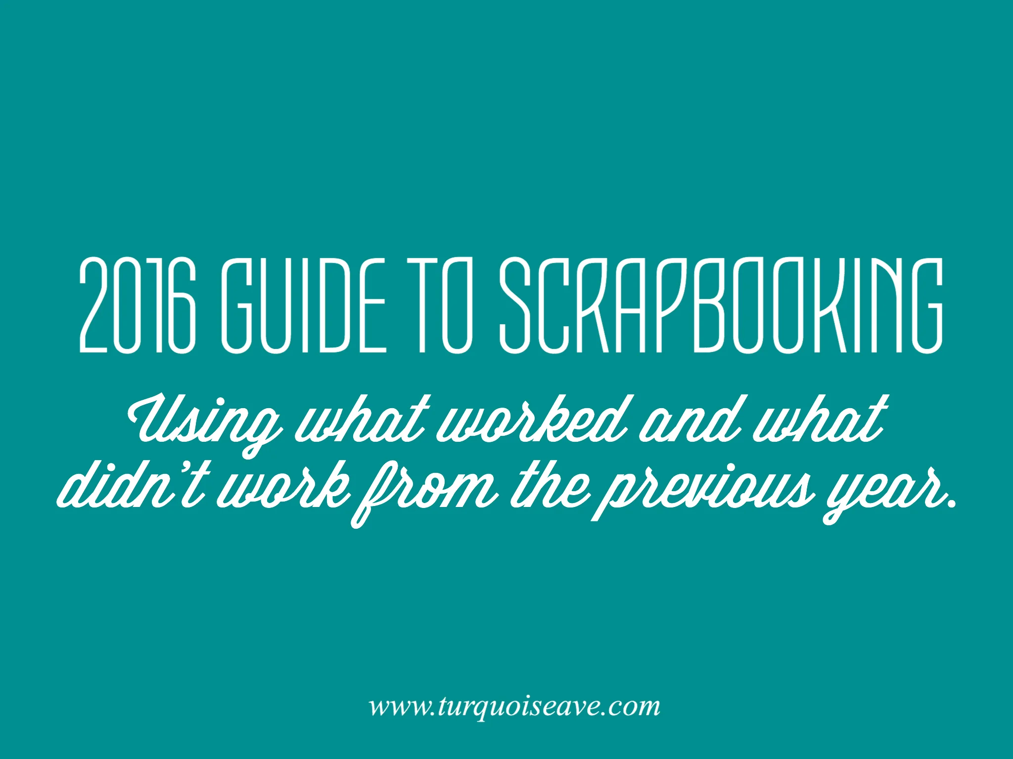 2016 Guide to Scrapbooking | Using What Worked and What Didn't Work