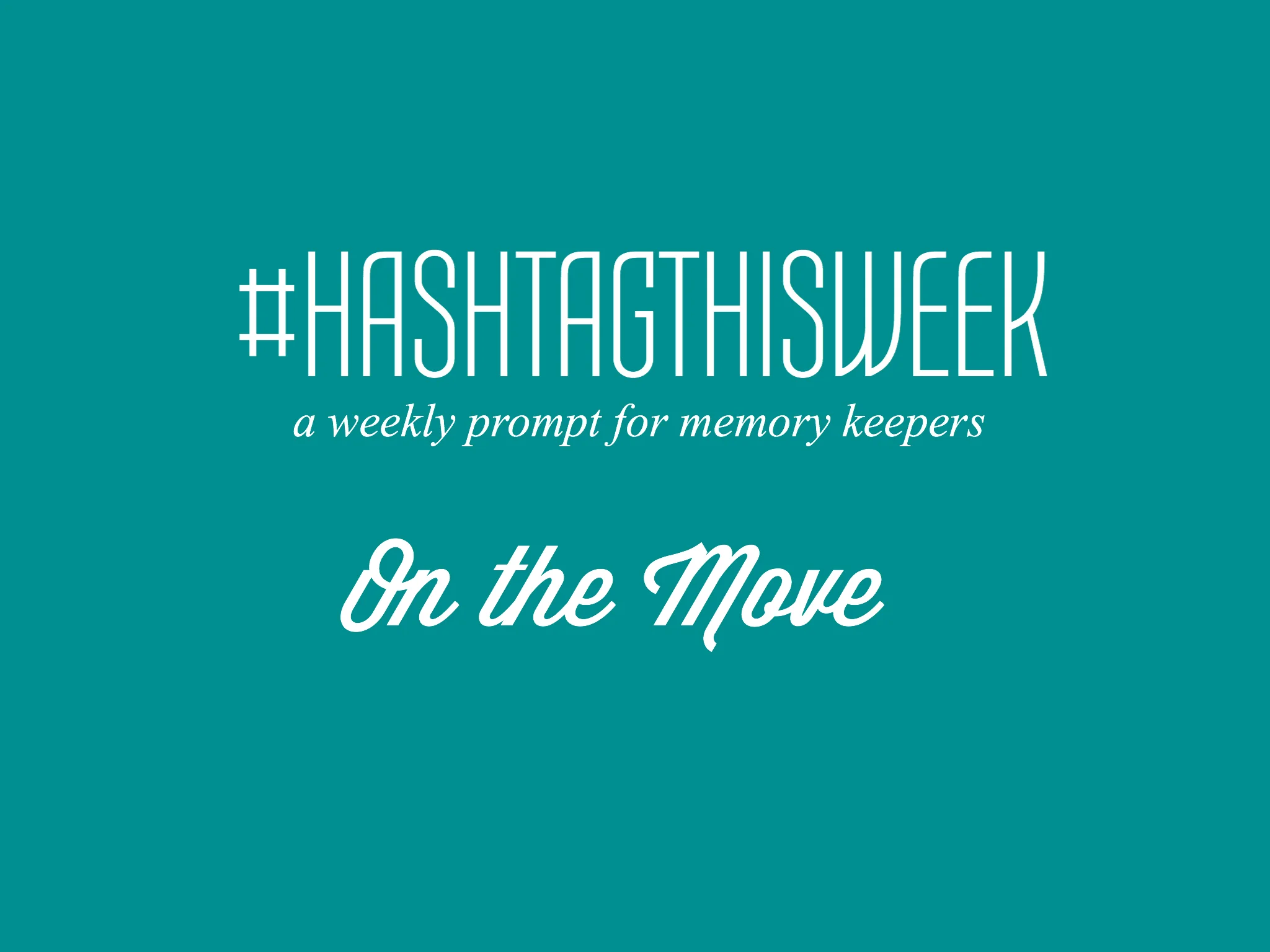On The Move | Weekly Prompt and Link Up for Memory Keepers and Creative Bloggers 
