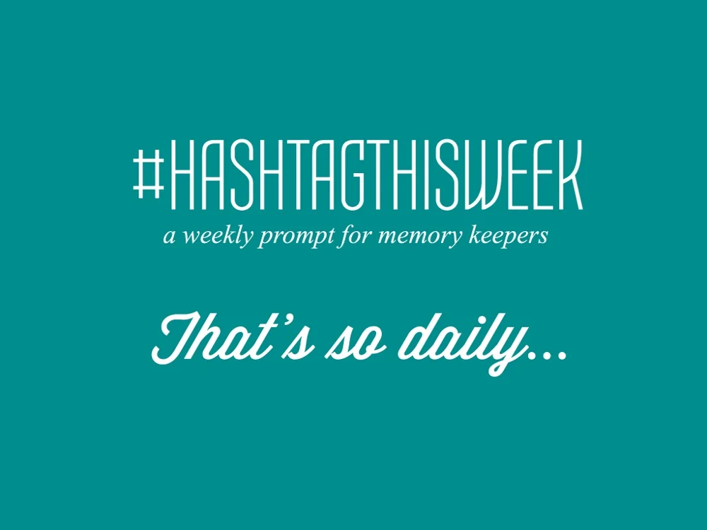 That's So Daily  | Weekly Prompt and Link Up for Memory Keepers and Creative Bloggers featuring Julie Gagen of How I Sustain