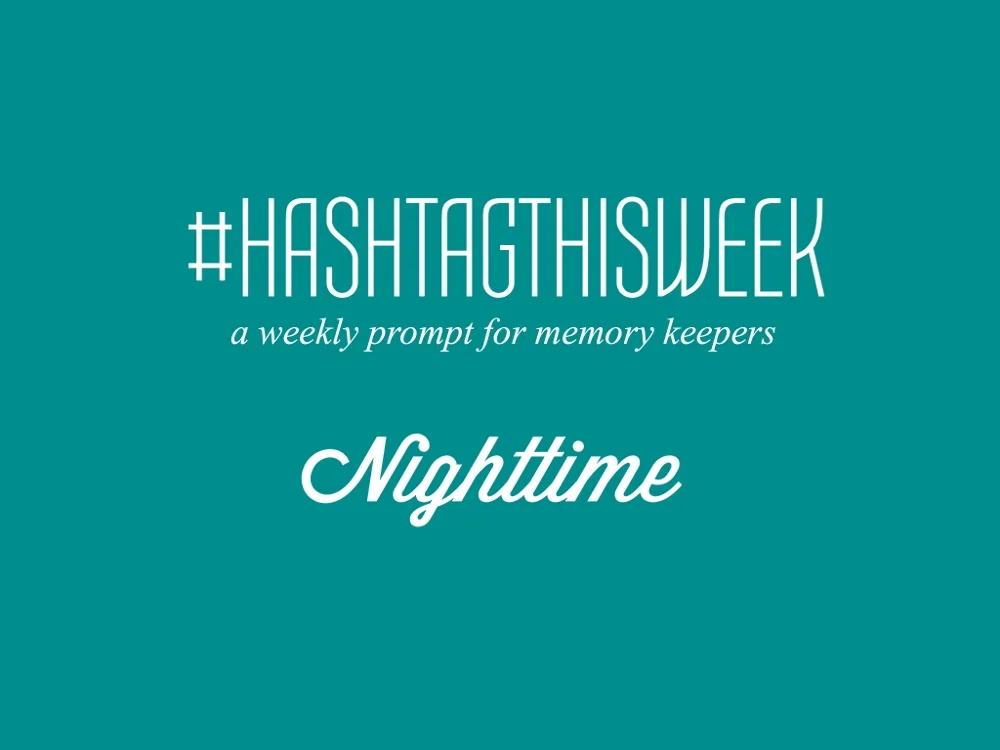 Nighttime | | Weekly Prompt and Link Up for Memory Keepers and Creative Bloggers featuring Shannon Wells