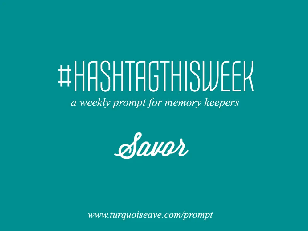 Savor feat. Leigh Odynski | Weekly Prompt and Link Up for Memory Keepers and Creative Bloggers 