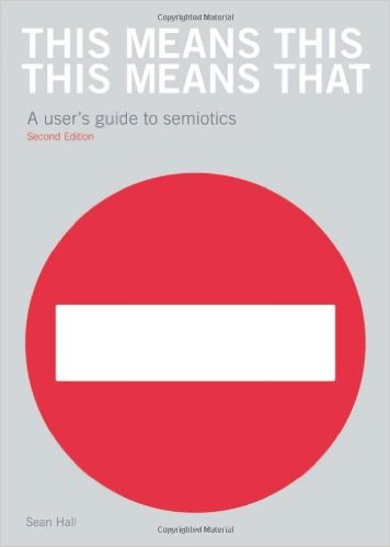 This Means This, This Means That: A guide to Semiotics