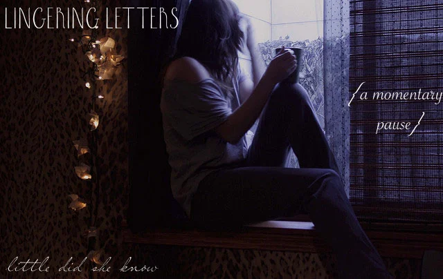Lingering Letters {a momentary pause}