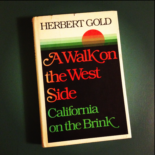 Herbert Gold - 1981 - A WALK ON THE WEST SIDE CALIFORNIA ON THE BRINK - Photo by Diana Phillips.jpg