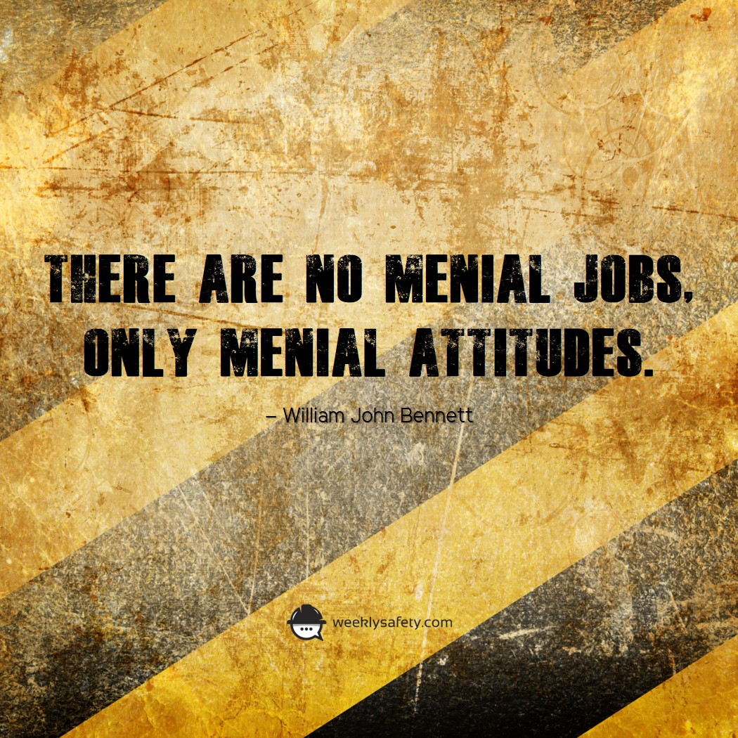There are no menial jobs only menial attitudes meaning