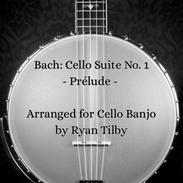 Bach Cello Suite No. 1 - Prelude - Arranged for Cello Banjo by Ryan Tilby.PNG