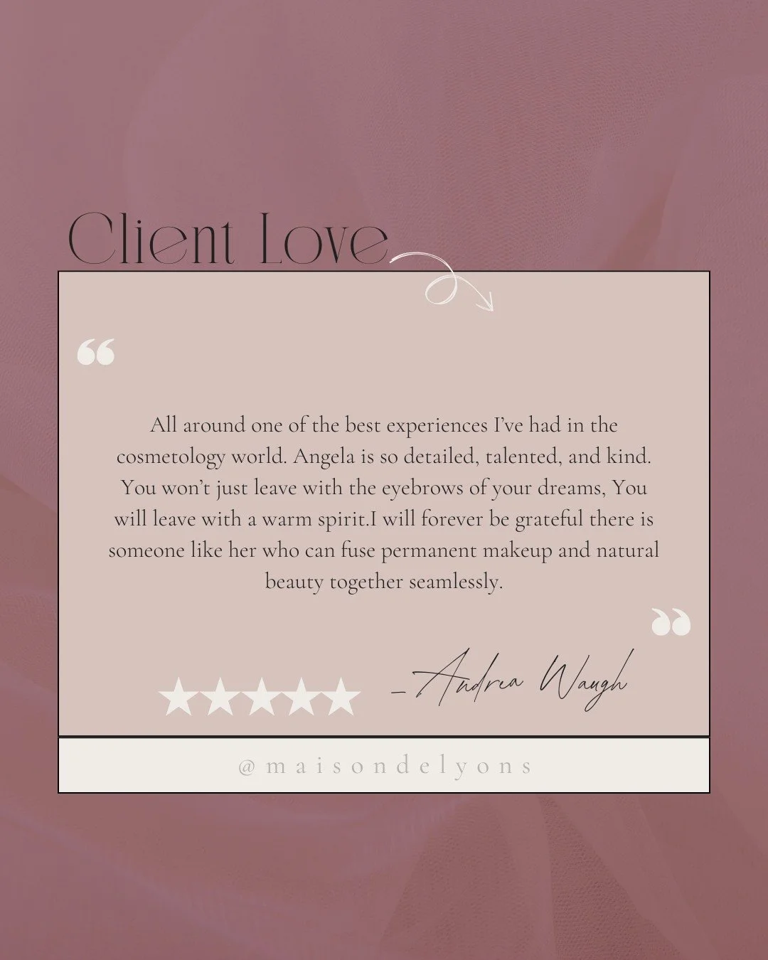Sure I want your brows to be as lovely as you deserve. But what really keeps me inspired in my studio is truly serving my clients. I want you to leave the Maison Lyons studio with a full heart...and perfect brows!
