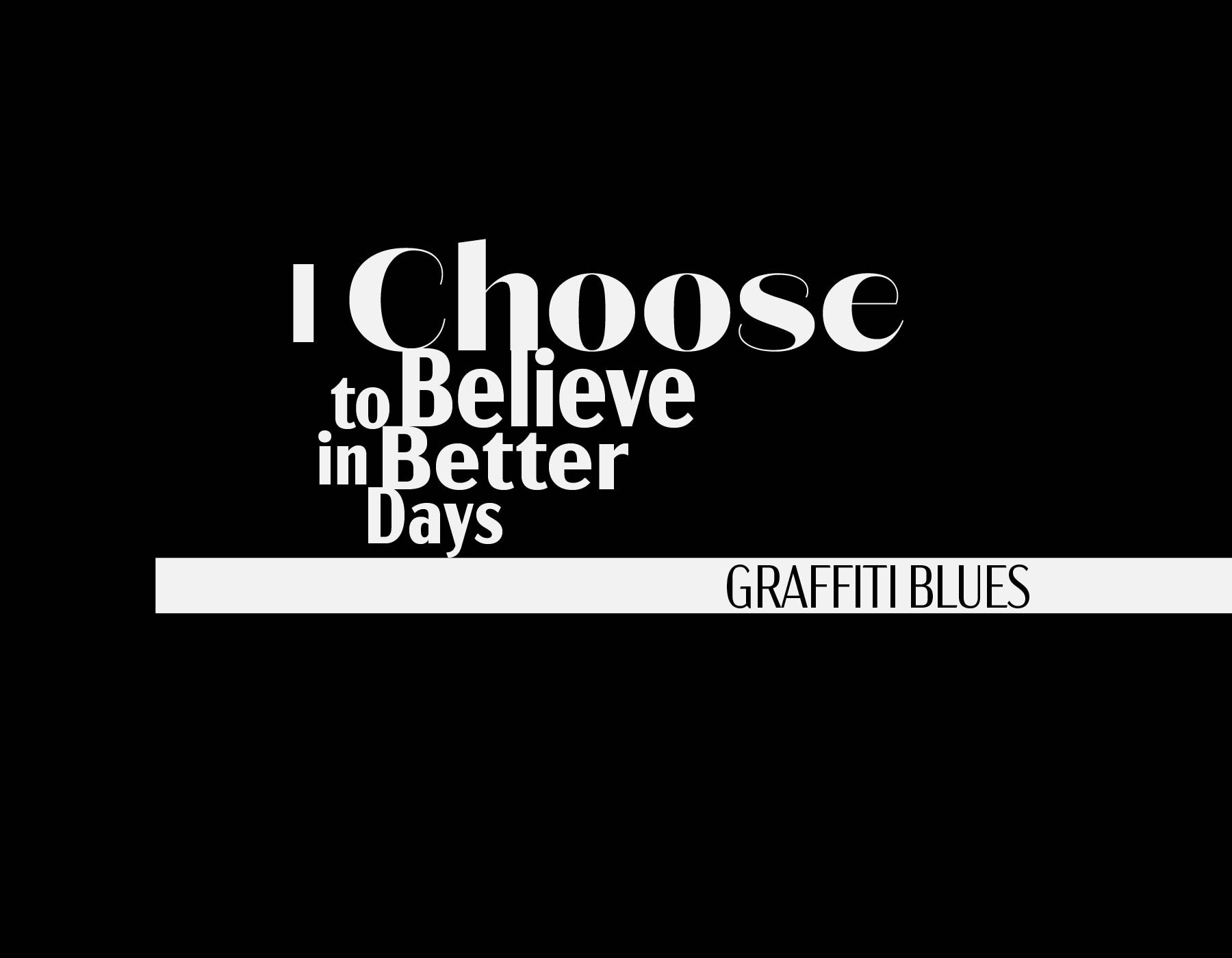 I Choose to Believe. Typographic poster for Graffiti Blues.