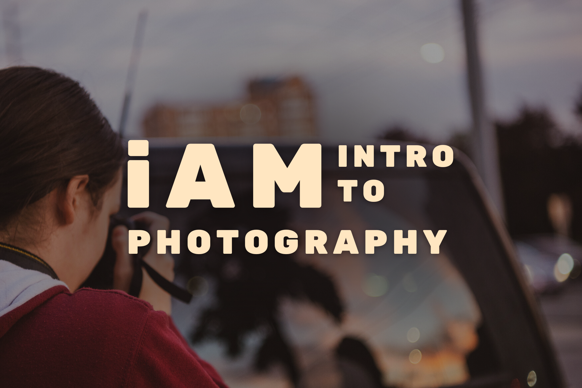 iAM Intro to Photography