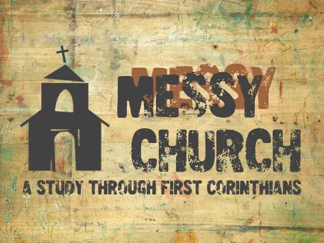 Messy Church: A Study of First Corinthians 