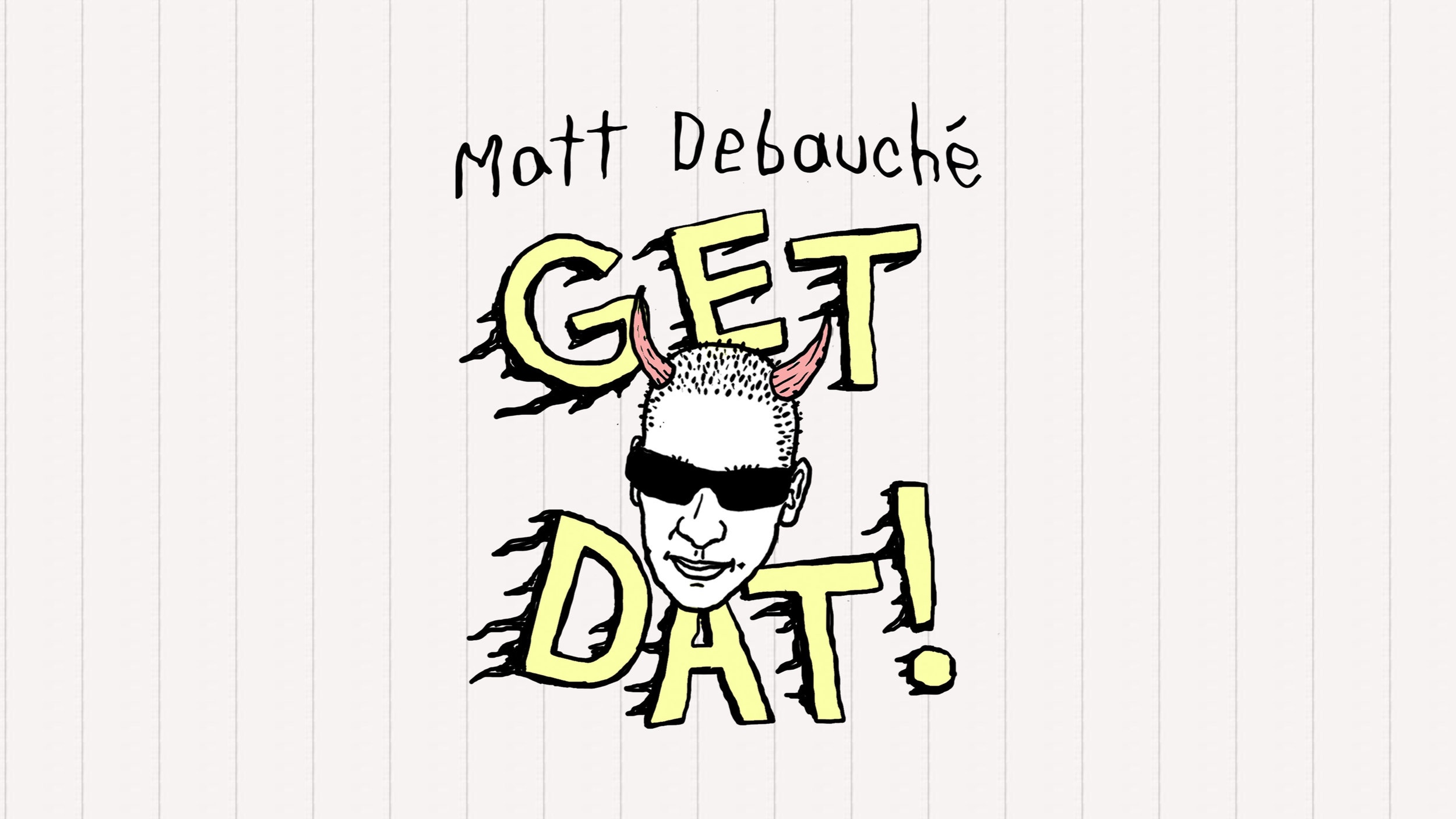 Matt Debauché | Get Dat!