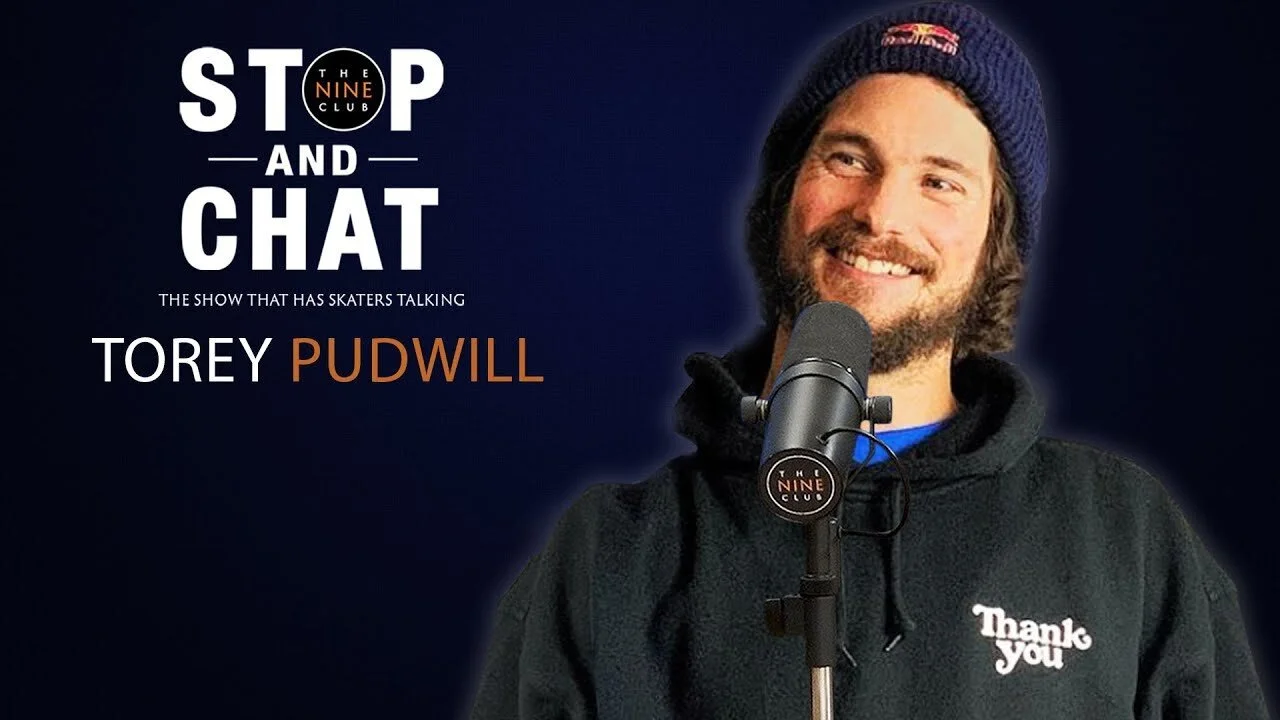 Torey Pudwill - Stop And Chat | The Nine Club With Chris Roberts