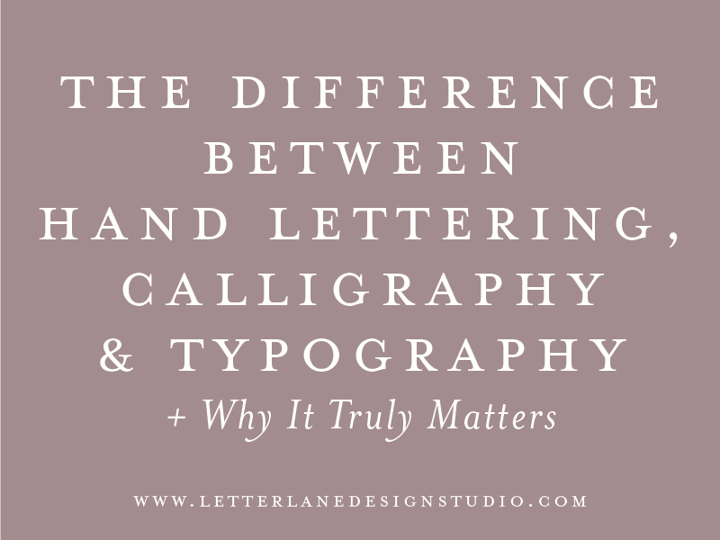 The Difference Between Hand Lettering, Calligraphy and Typography (+ Why It  Truly Matters) — LETTER LANE DESIGN STUDIO