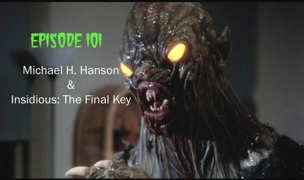 DD Episode 101: Michael H. Hanson & Insidious: The Final Key DD Episode 101: Michael H. Hanson & Insidious: The Final Key