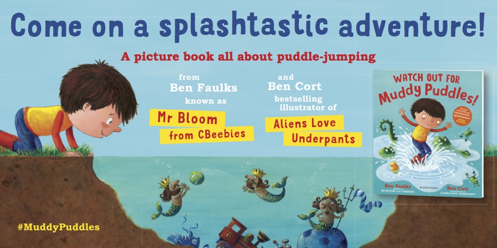 Watch Out For Muddy Puddles by Ben Faulks & Ben Cort. Published by Bloomsbury, 2016.