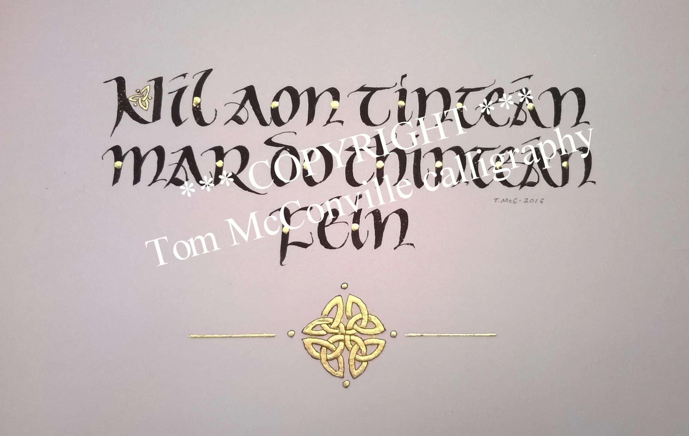 "There's no hearth..." Another version, this time purely in Irish. Ink and gold leaf on Fabriano paper.