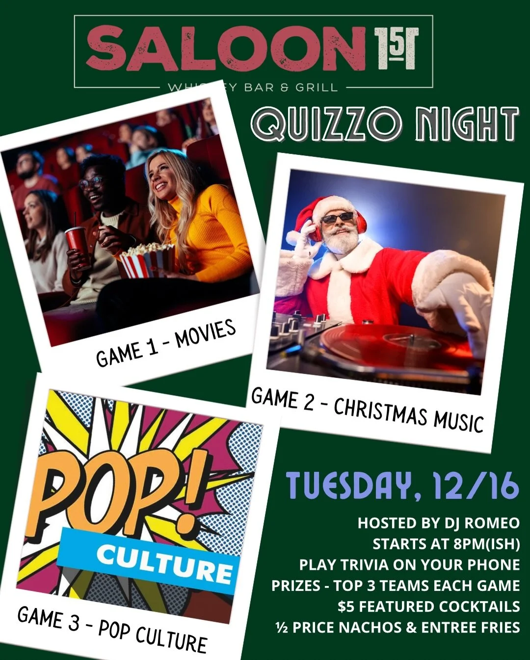 🎄 QUIZZO NIGHT 🏆 

🧠 Movies &bull; Christmas Music &bull; Pop Culture
📅 Tues 12/16 | ⏰ 8PM(ish)
📍 Saloon 151
🎧 DJ Romeo hosting

🍹 $5 cocktails
😋 &frac12; price nachos &amp; fries
🏆 Win prizes every round