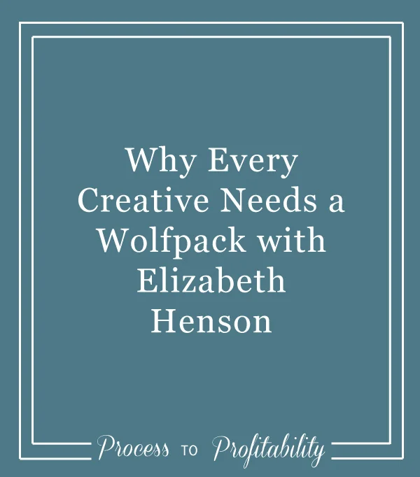 55-Why-Every-Creative-Needs-a-Wolfpack-with-Elizabeth-Henson.jpg