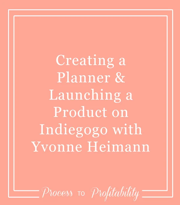 101-Creating-a-Planner-&-Launching-a-Product-on-Indiegogo-with-Yvonne-Heimann.jpg