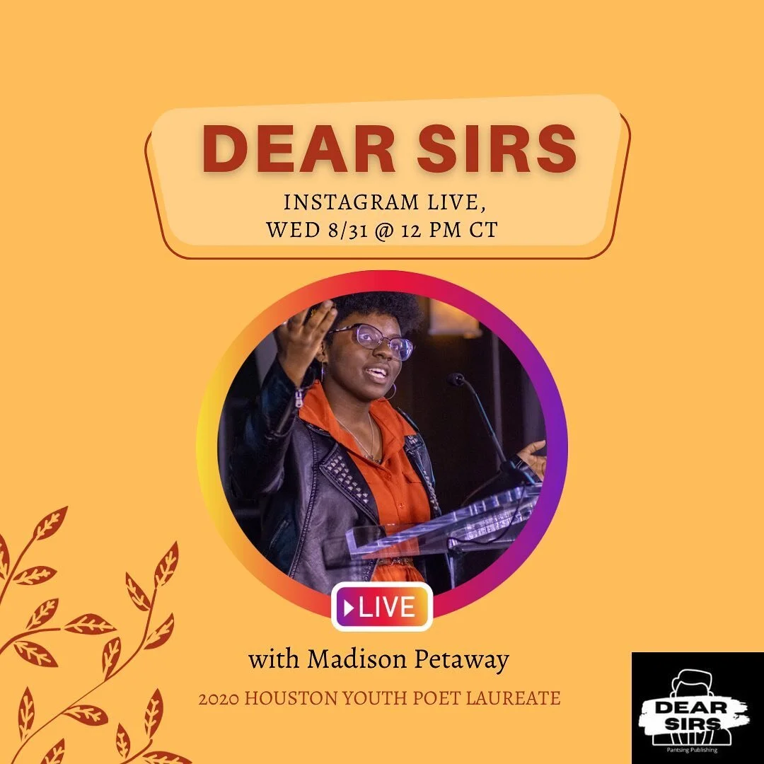Madison Petaway will be joining us on this week&rsquo;s episode of Dear Sirs on Instagram Live! 

She will be speaking to us about her experience as a young writer in the Houston scene and how she navigates it. 

The 2020 Youth Poet Laureate of Houst