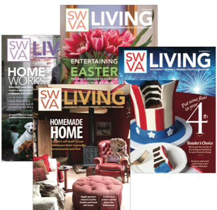 HOME, FAMILY AND FRIENDS. SWVA LIVING will serve as a guide to help readers keep up with home and interior design trends, check out new recipes, and read up on the hidden gems of the Blue Ridge. 