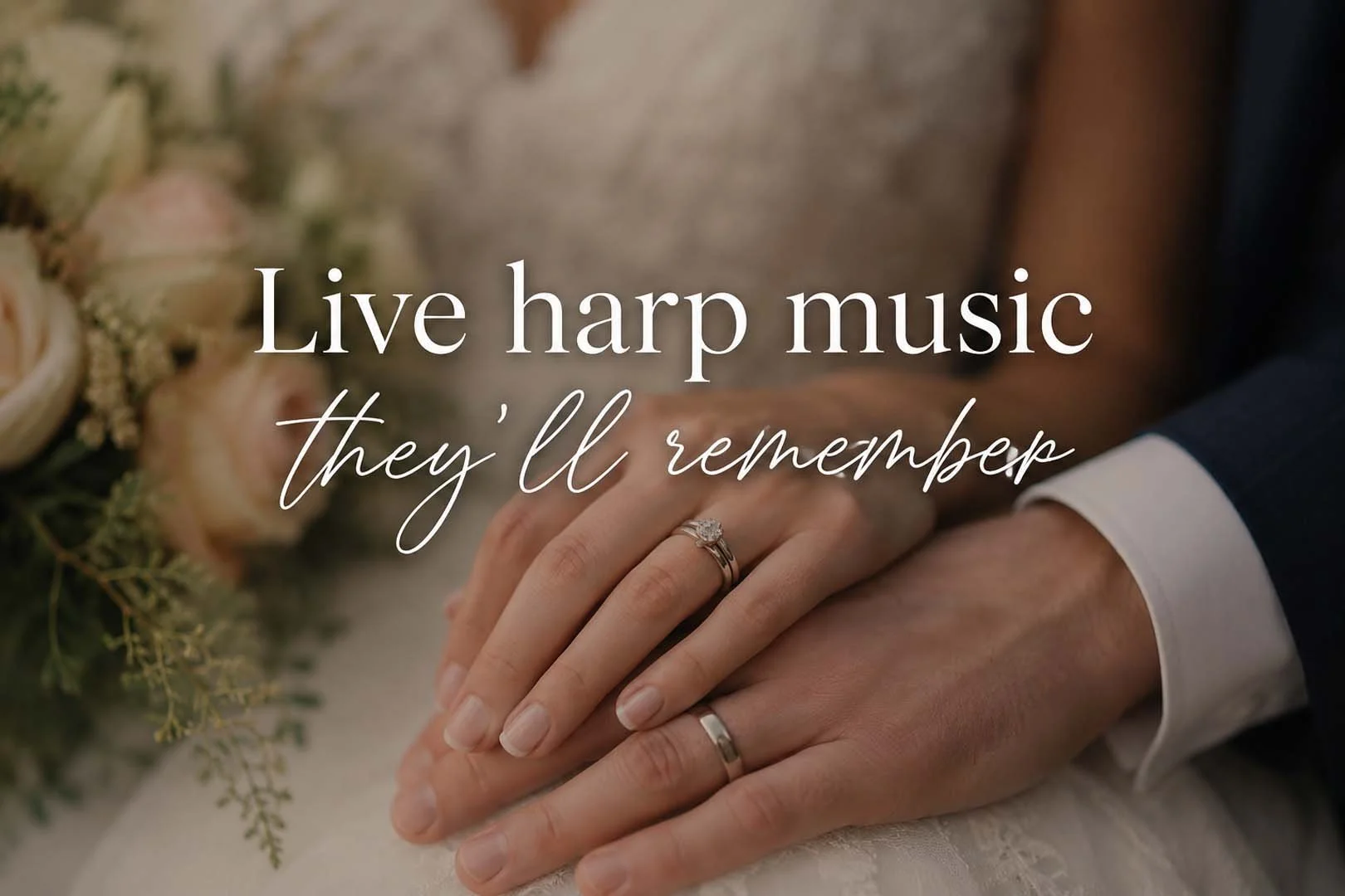 Close-up of wedding rings on a bride and groom's hands, with a bouquet of flowers nearby, and text over the image that reads 'Live harp music they'll remember'.