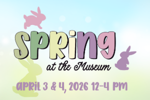 Spring at the Museum