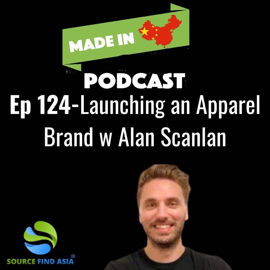 Ep 124 - Sourcing and Launching an Apparel Brand w Alan Scanlan episode artwork