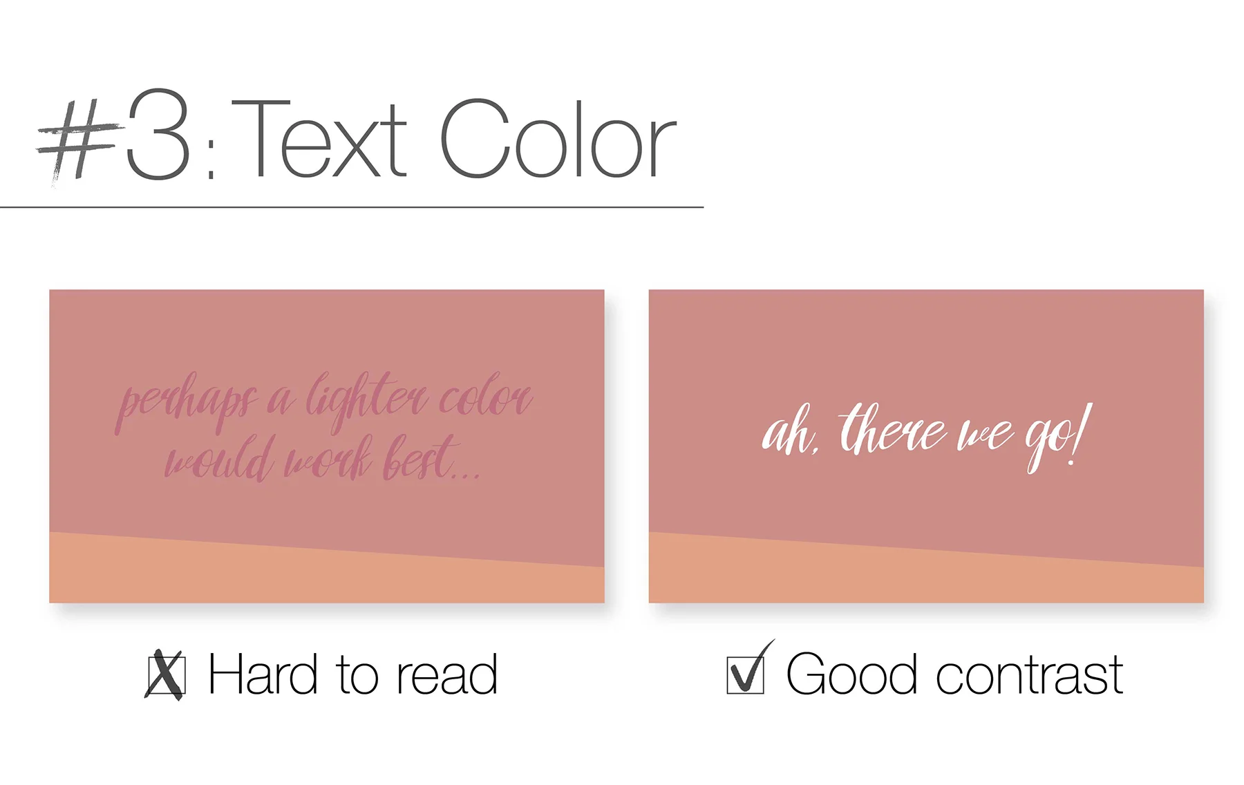Lighter text colors show up best over dark backgrounds, and vice versa. The closer the text color is to the background color, the harder it will be to read.
