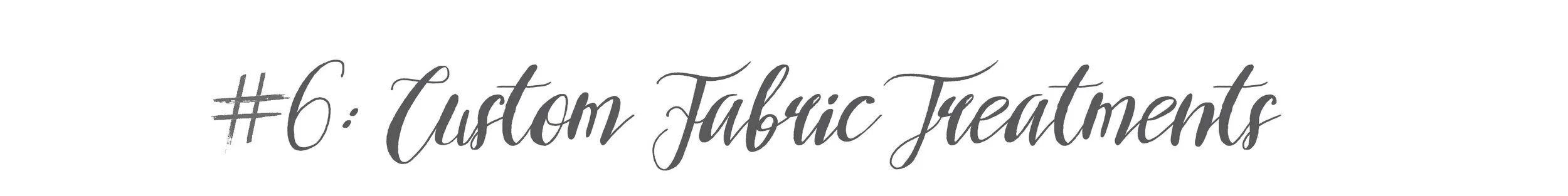 #6: Custom Fabric Treatments