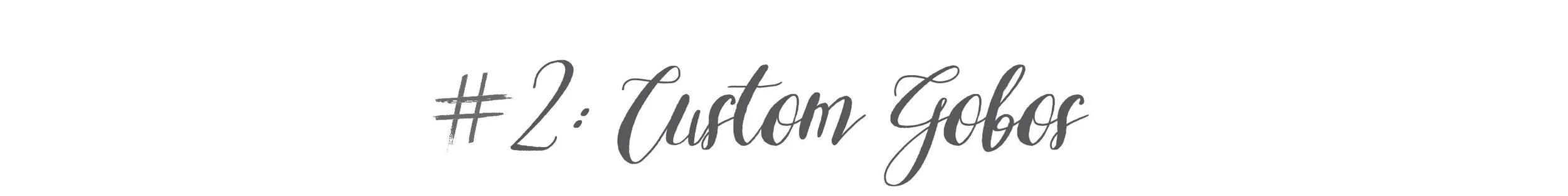 #2: Custom Gobos