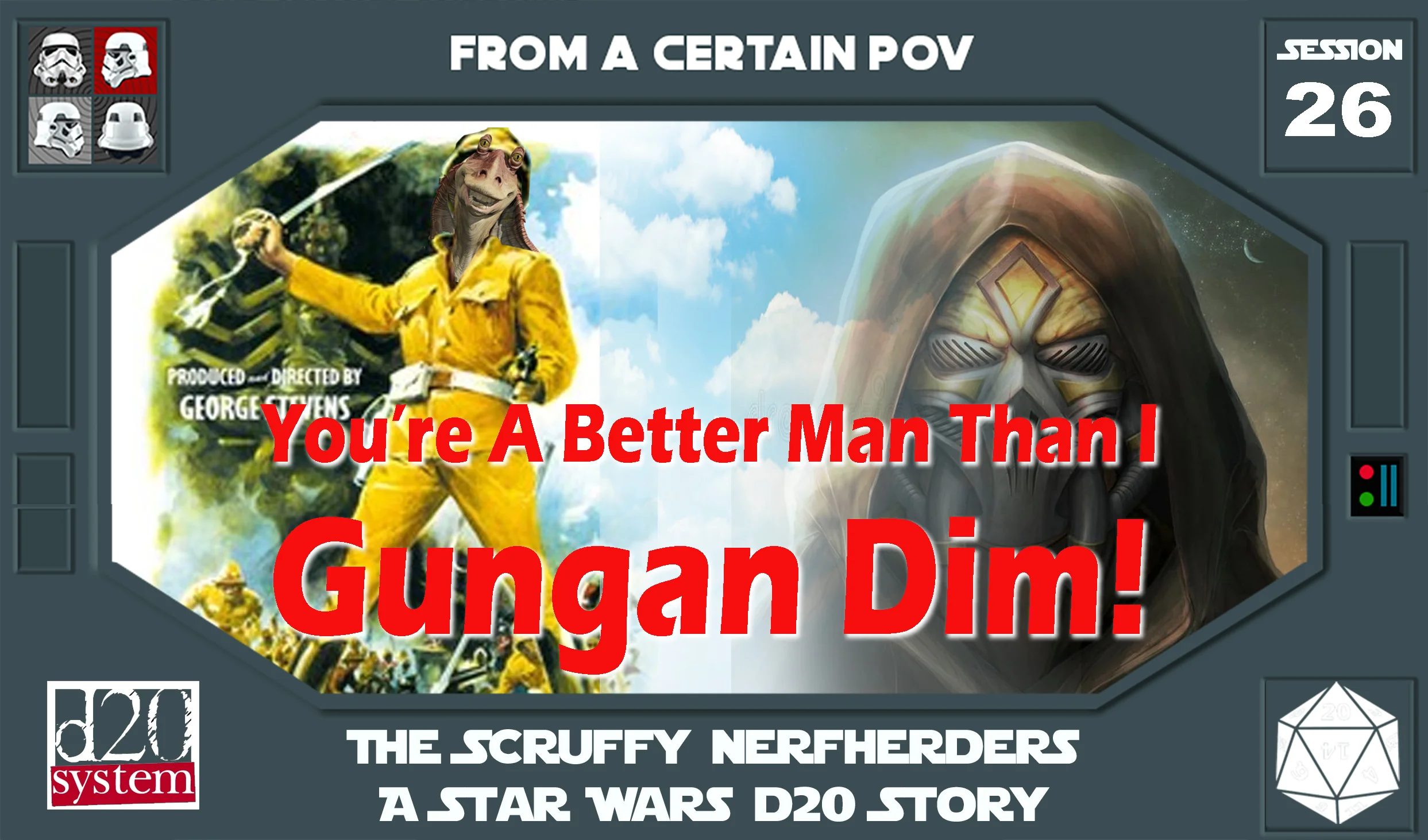 Session 26 - You're a Better Man Than I Gungan Dim!