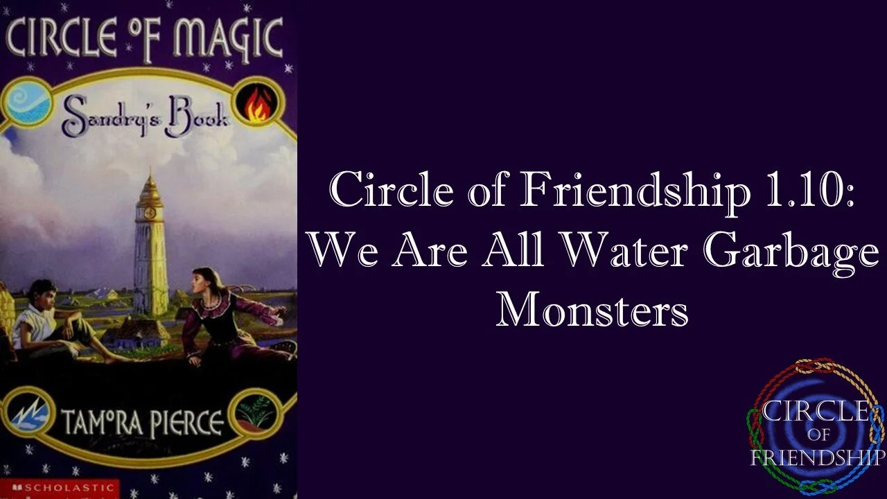 Circle of Friendship 1.10: We Are All Water Garbage Monsters