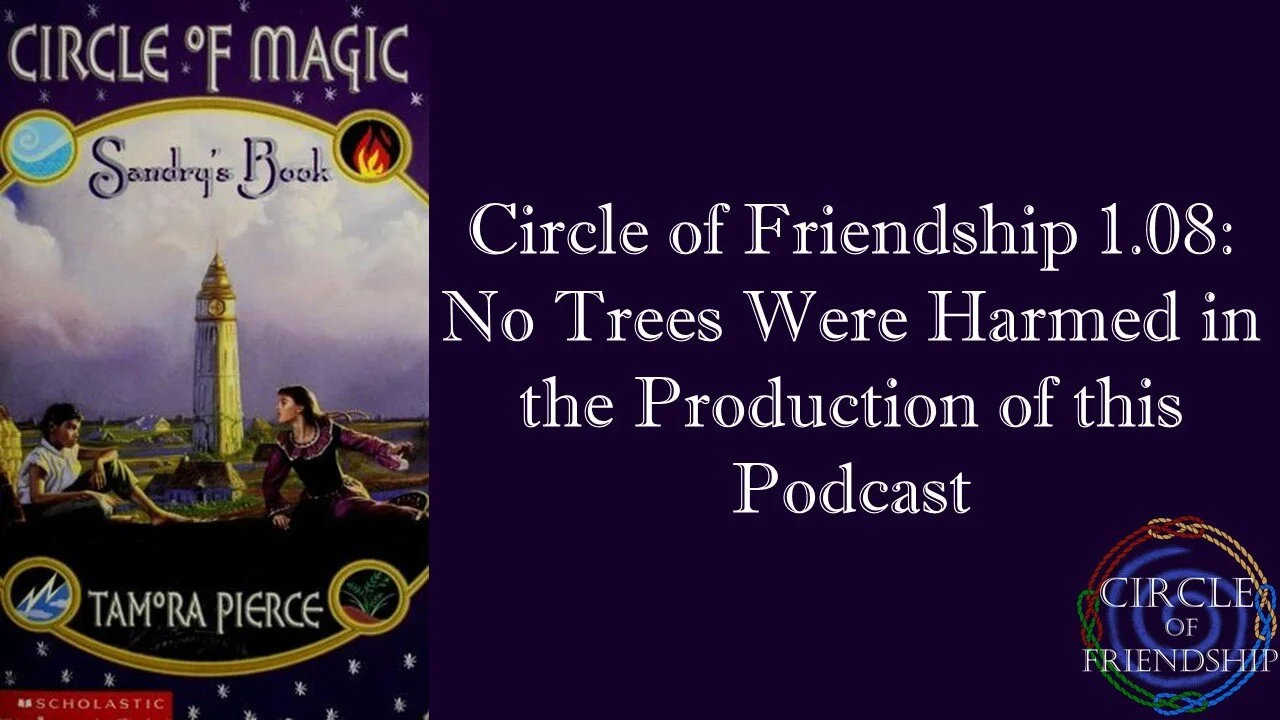 Circle of Friendship 1.08: No Trees Were Harmed in the Production of this Podcast