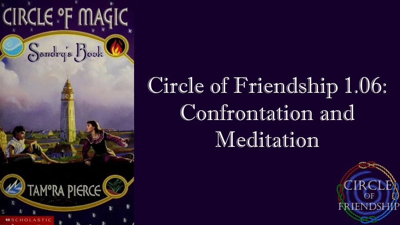 Circle of Friendship 1.06: Confrontation and Meditation