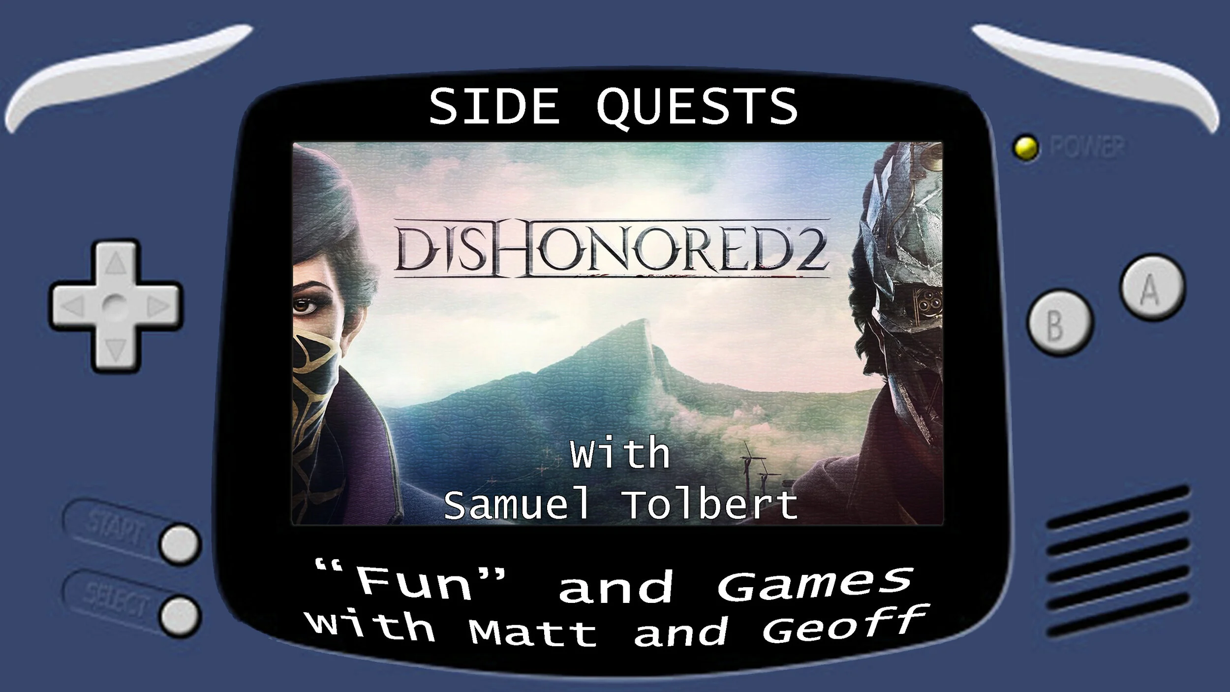 Side Quests Episode 30: Dishonored 2 with Samuel Tolbert