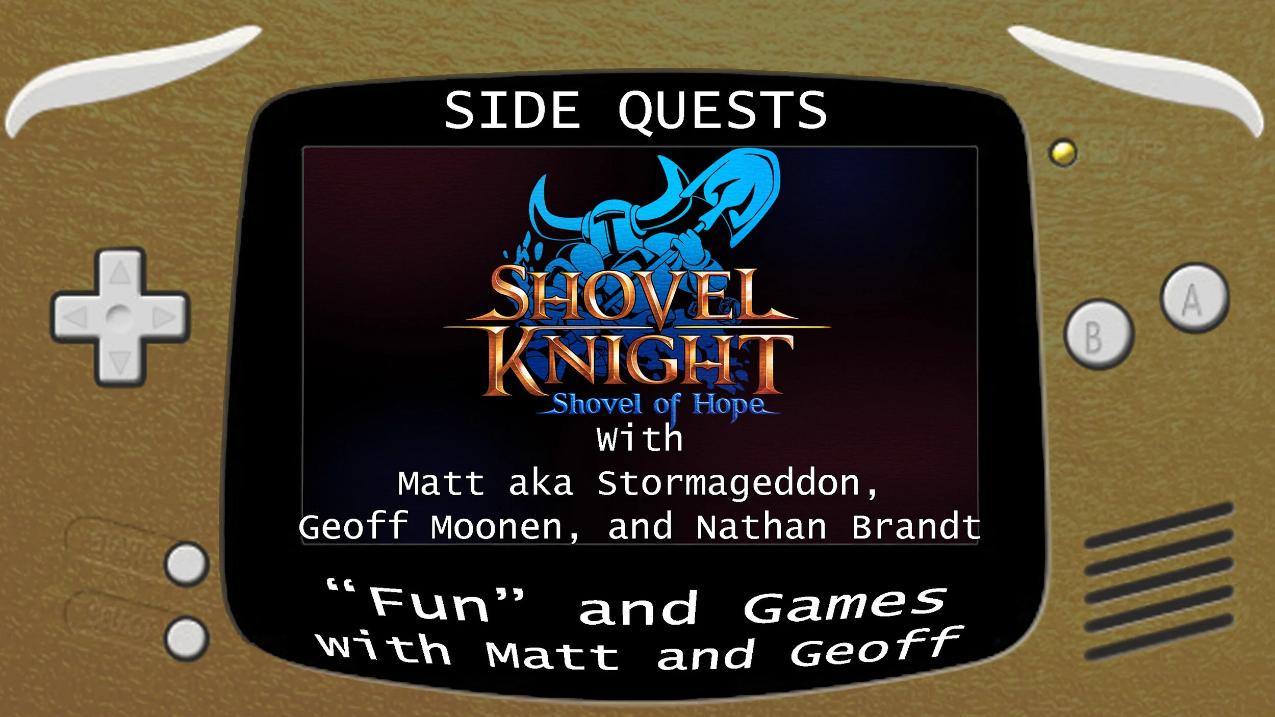 Side Quests 50th Episode Special: Shovel Knight: Shovel Of Hope with Matt aka Stormageddon, Geoff Moonen and Nate Brandt