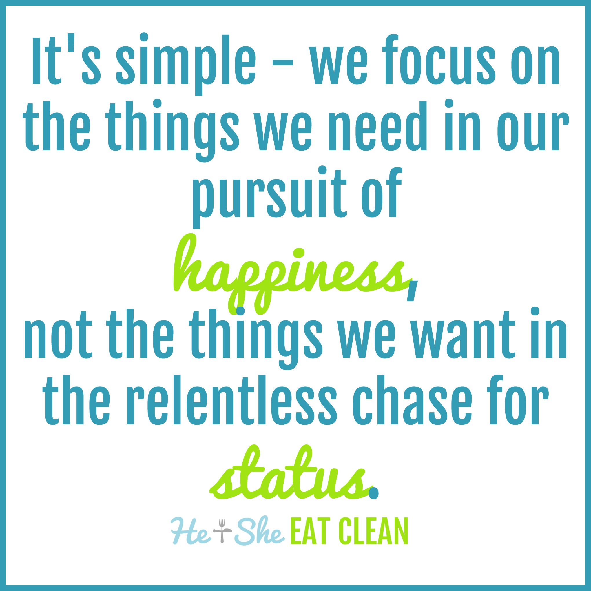It's simple - we focus on the things we need in our pursuit of happiness, not the things we want in the relentless chase for status.